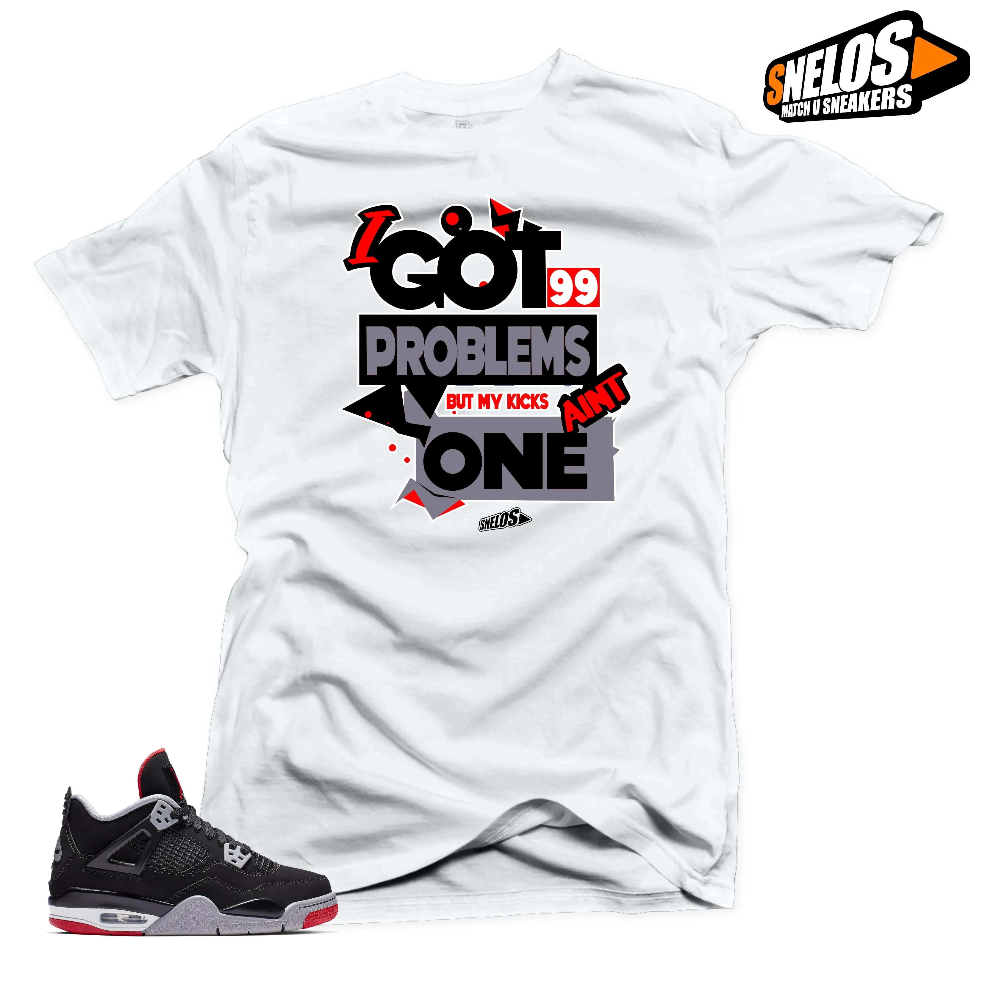 Jordan 4 Bred 2019 SNELOS Sneaker Tees-99 Problems White Tee